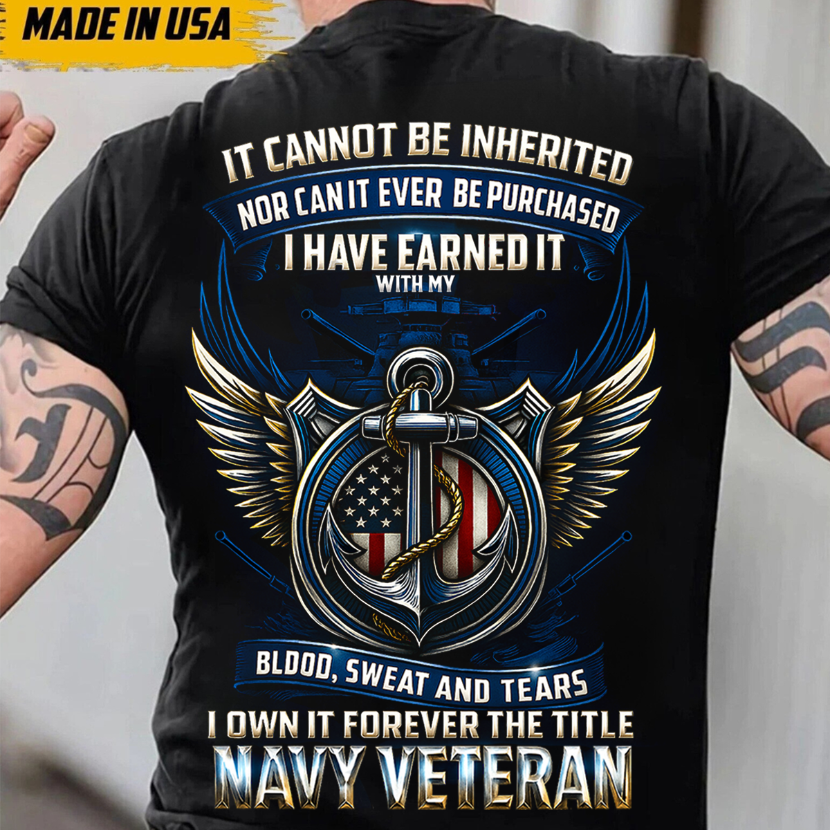 I Have Earned It With My Blood Sweat and Tears T-Shirt- Navy Veteran Shirt