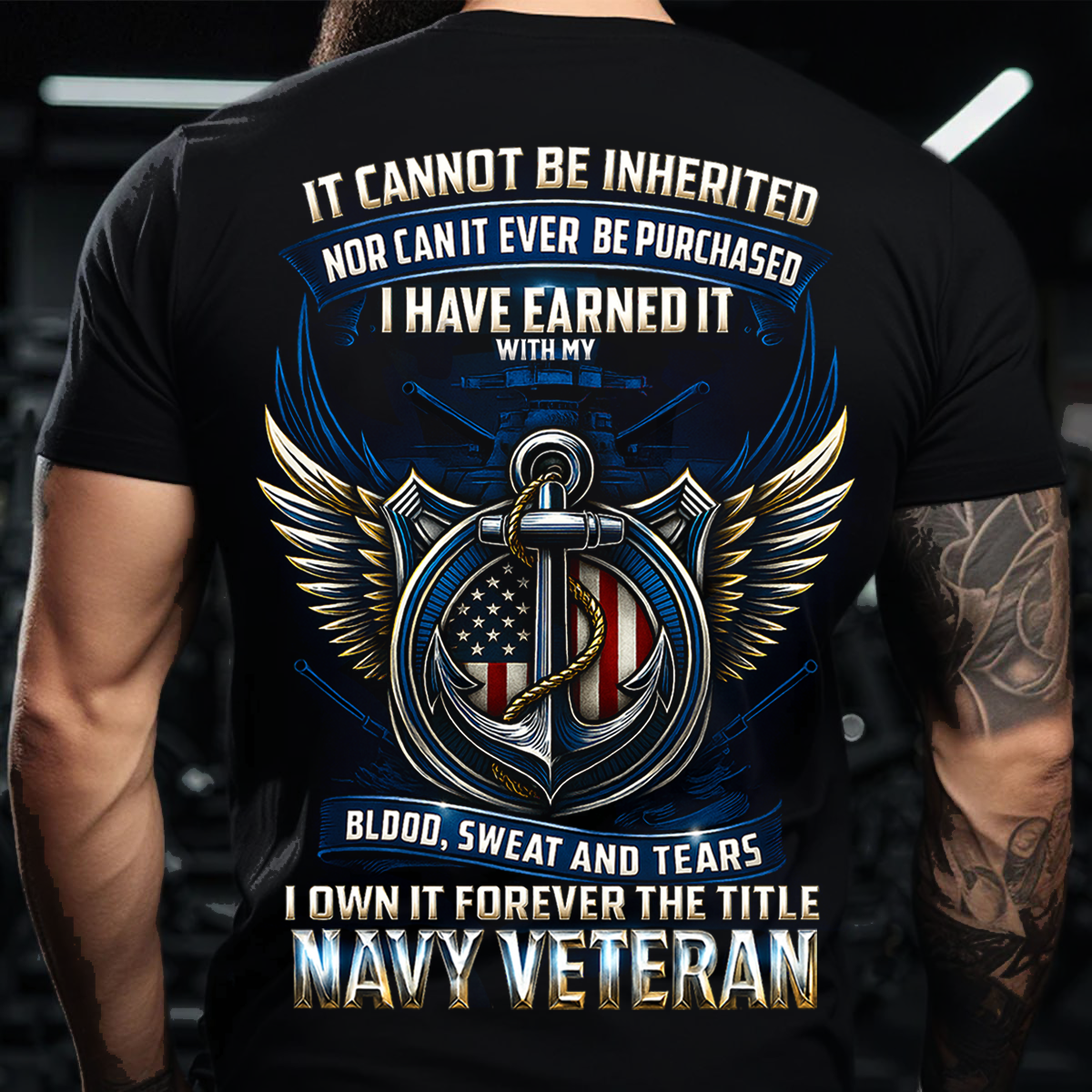 I Have Earned It With My Blood Sweat and Tears T-Shirt- Navy Veteran Shirt
