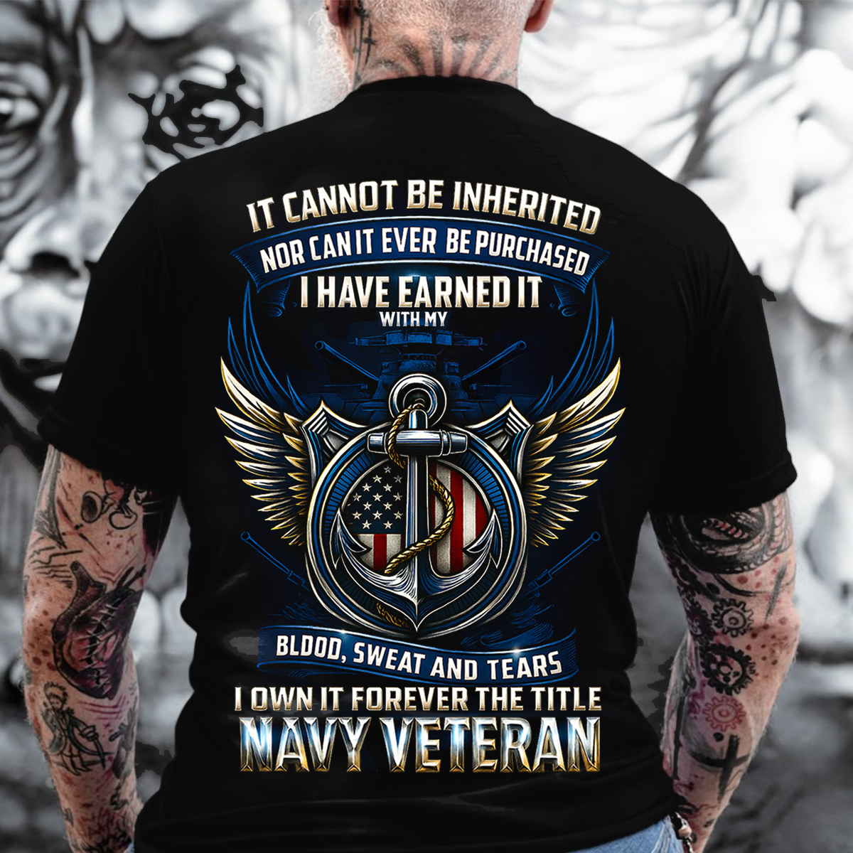 I Have Earned It With My Blood Sweat and Tears T-Shirt- Navy Veteran Shirt