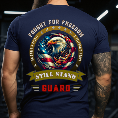Fought For Freedom - Still Stand Guard - Veteran T-Shirt