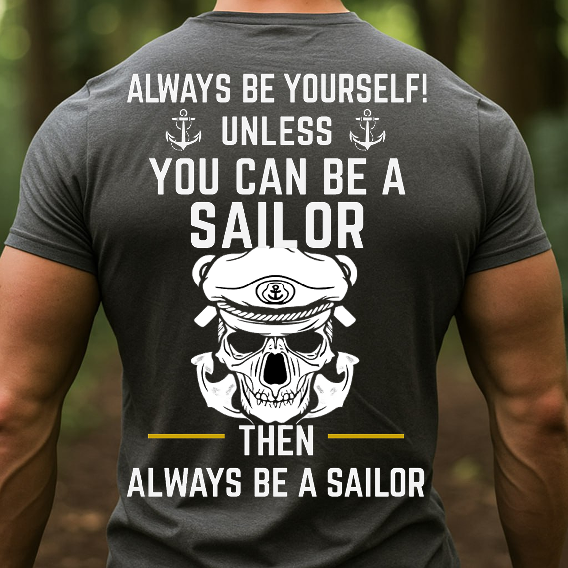 Always Be A Sailor Shirt, Sweatshirt, Hoodie – Funny Sailor Quote Tee, Anchor Skull Nautical T-Shirt, Sailor Pride Gift for Men, Military Veteran Style Shirt