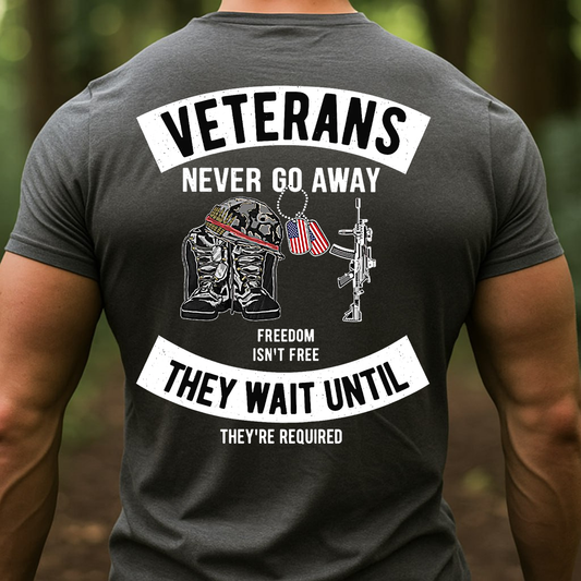 Veterans Never Go Away T-Shirt, Sweatshirt, Hoodie – Freedom Isn’t Free Military Memorial Tee, Patriotic Veteran Apparel for Proud Soldiers