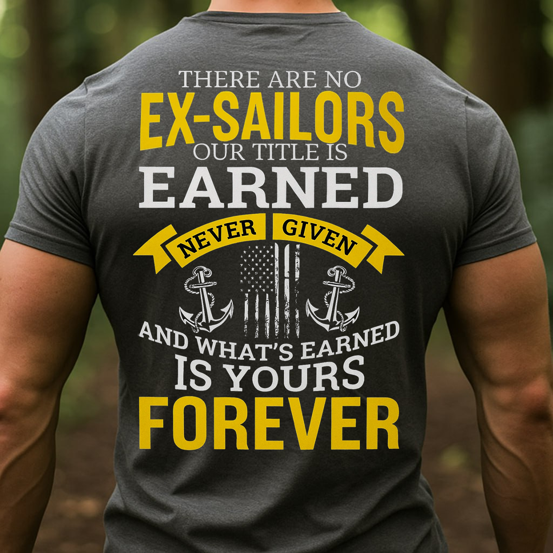 There Are No Ex Sailors Shirt, Sweatshirt, Hoodie – Proud Veteran Tee – Earned Never Given – Navy Pride Military Gift for Men