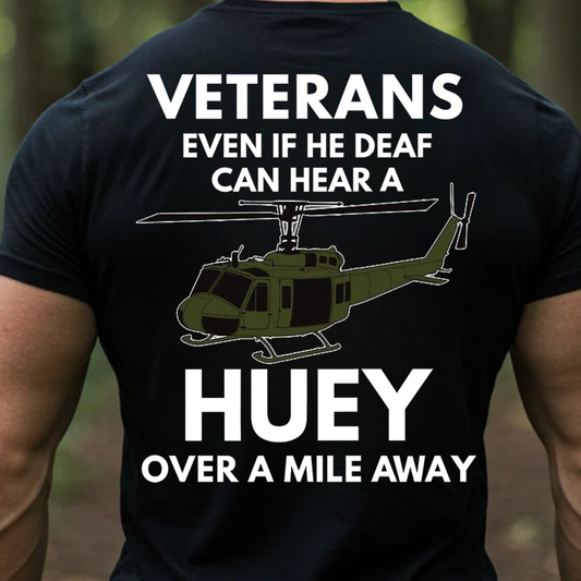 Veteran Huey Helicopter Shirt, Sweatshirt, Hoodie – Even If He Deaf Can Hear a Huey Tee, Military Humor Veteran Gift, UH-1 Helicopter Army Vet Shirt