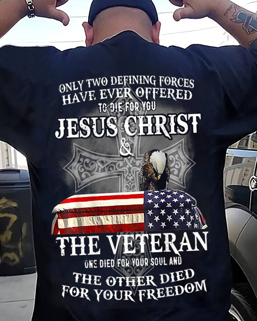 only two defining forces have ever offered to die for you T Shirt