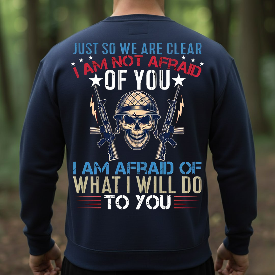 I’m Not Afraid of You I’m Afraid of What I’ll Do to You T-Shirt, Sweatshirt, Hoodie - Bold Military Skull Veteran Tee for Men
