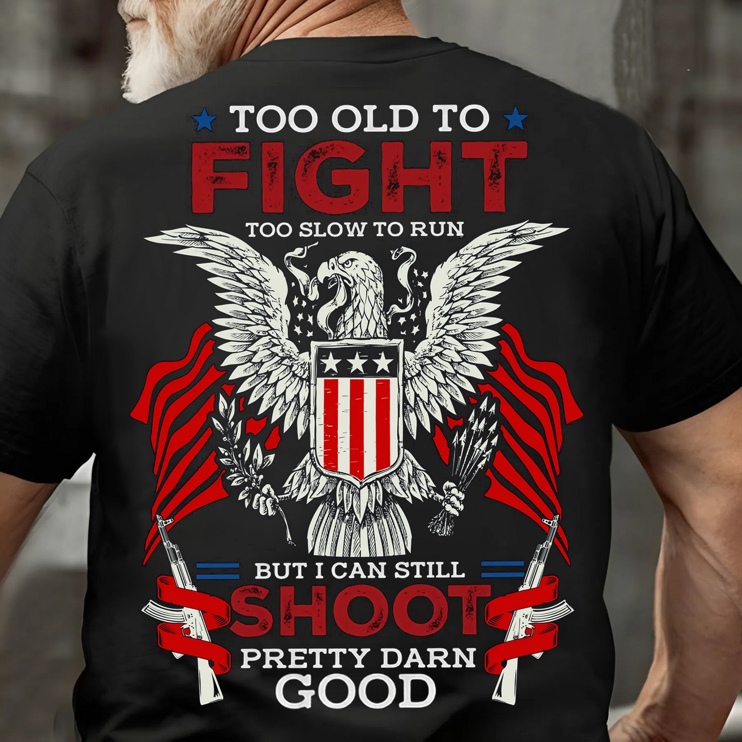 Too Old to Fight, Too Slow to Run – But I Can Still Shoot T-Shirt – U.S. Veteran Pride