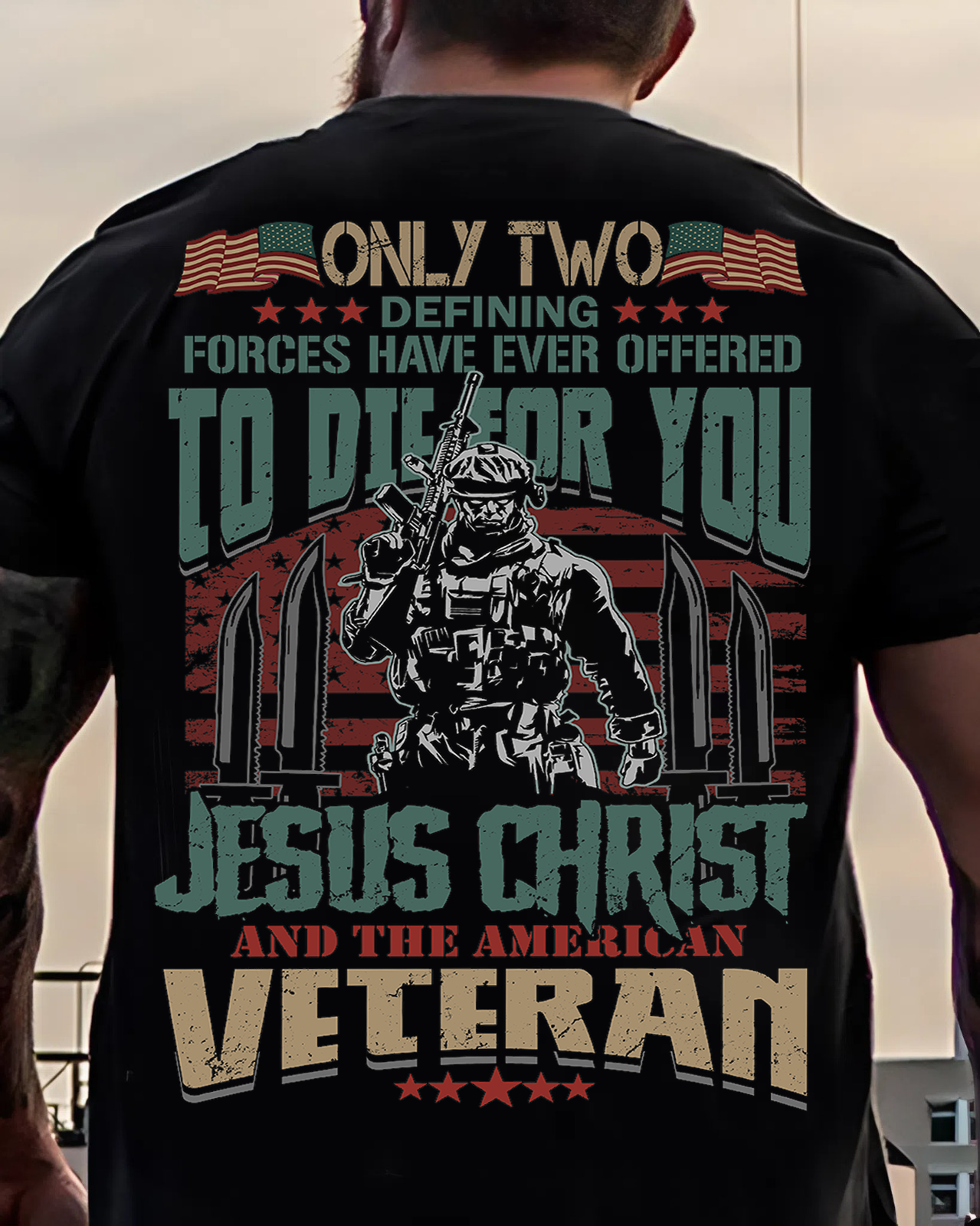 American Veteran Tee – Only Two Forces Have Ever Offered to Die for You – Patriotic Military and Jesus Christ Design