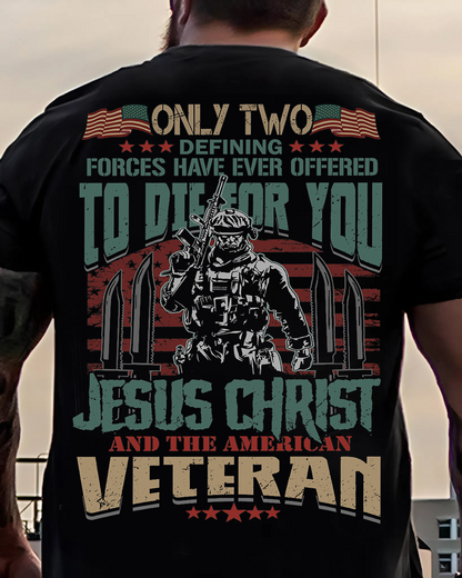 American Veteran Tee – Only Two Forces Have Ever Offered to Die for You – Patriotic Military and Jesus Christ Design