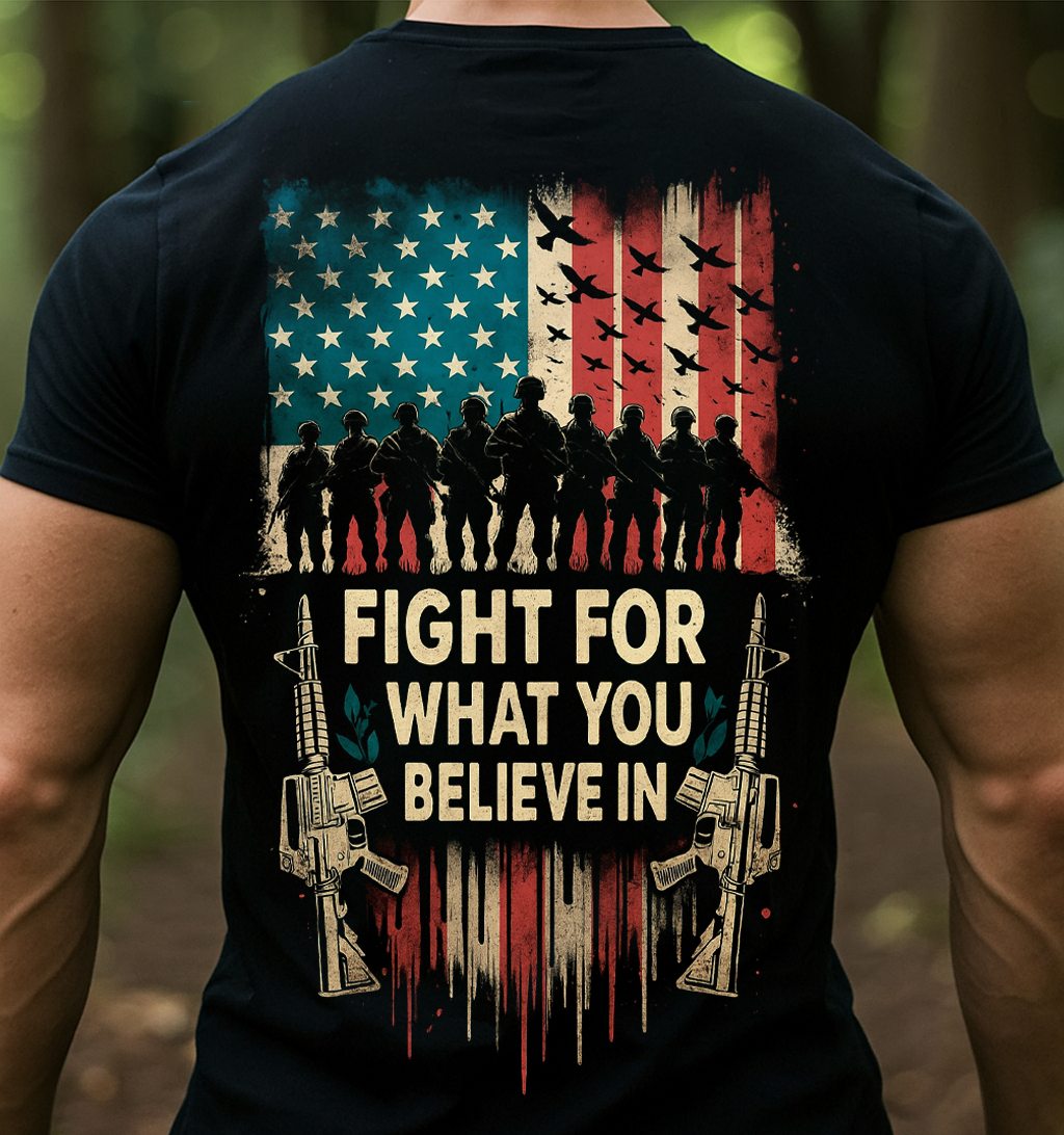Fight For What You Believe In T-Shirt – A Proud Gift for Fathers & Strong Men