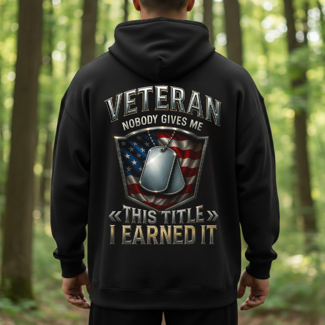 Veteran Shirt, Sweatshirt, Hoodie – Nobody Gives Me This Title I Earned It, Patriotic American Flag T-Shirt for Men