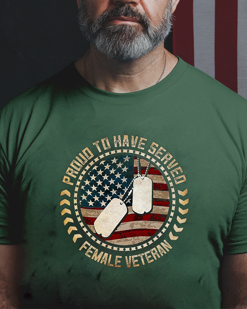 Proud To Have Served Female Veteran Veteran T Shirt