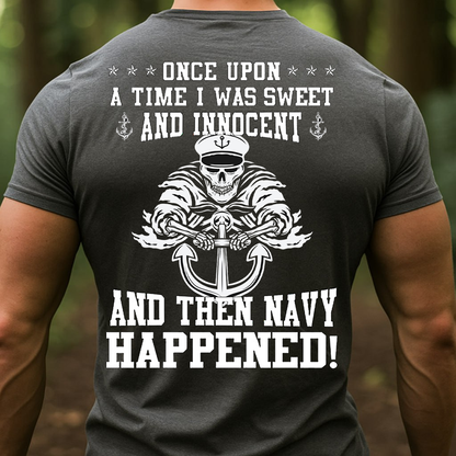 Navy Veteran T-Shirt, Sweatshirt, Hoodie – Once Upon a Time I Was Sweet and Innocent and Then Navy Happened Tee, Sailor Humor Military Shirt