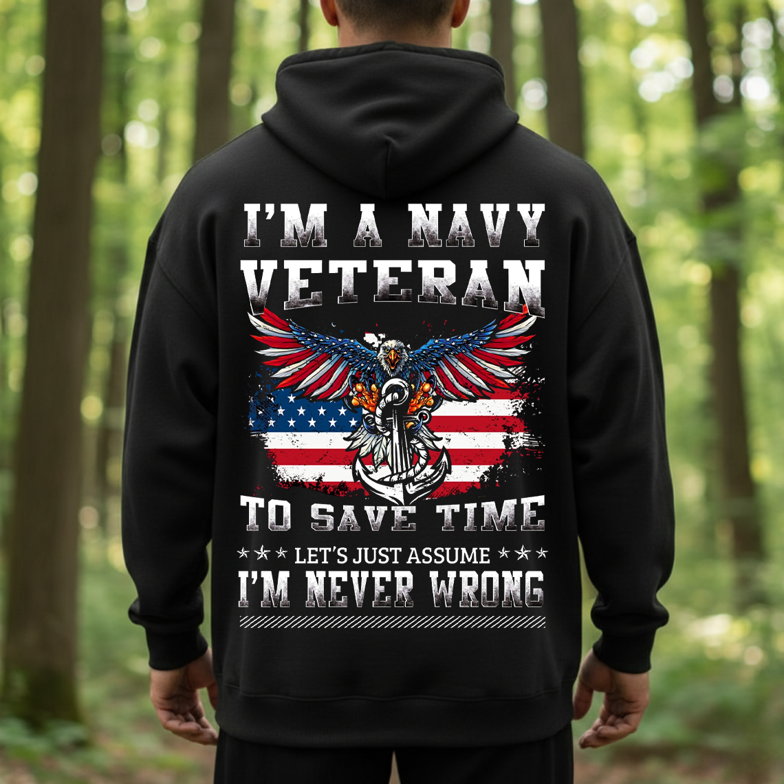 I’m a Navy Veteran Let’s Just Assume I’m Never Wrong T-Shirt, Sweatshirt, Hoodie - Funny Patriotic Eagle Anchor Military Tee for Veterans