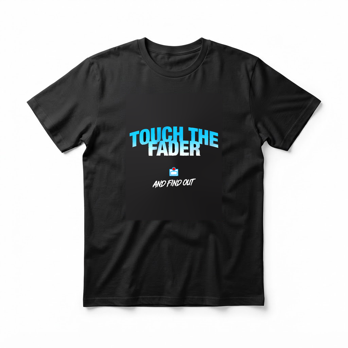 "Touch the Fader and Find Out" T-Shirt - Funny Radio DJ Podcaster Gift for Broadcasters
