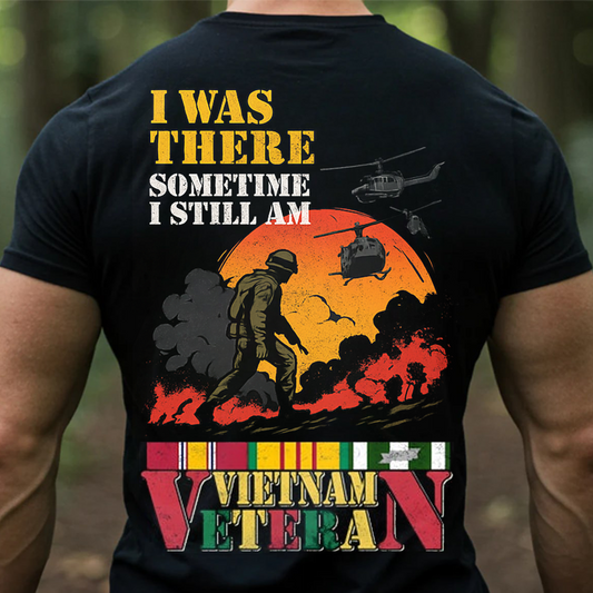 Vietnam Veteran Shirt – I Was There, Sometime I Still Am – US Army Tribute Tee - Soldier Silhouette