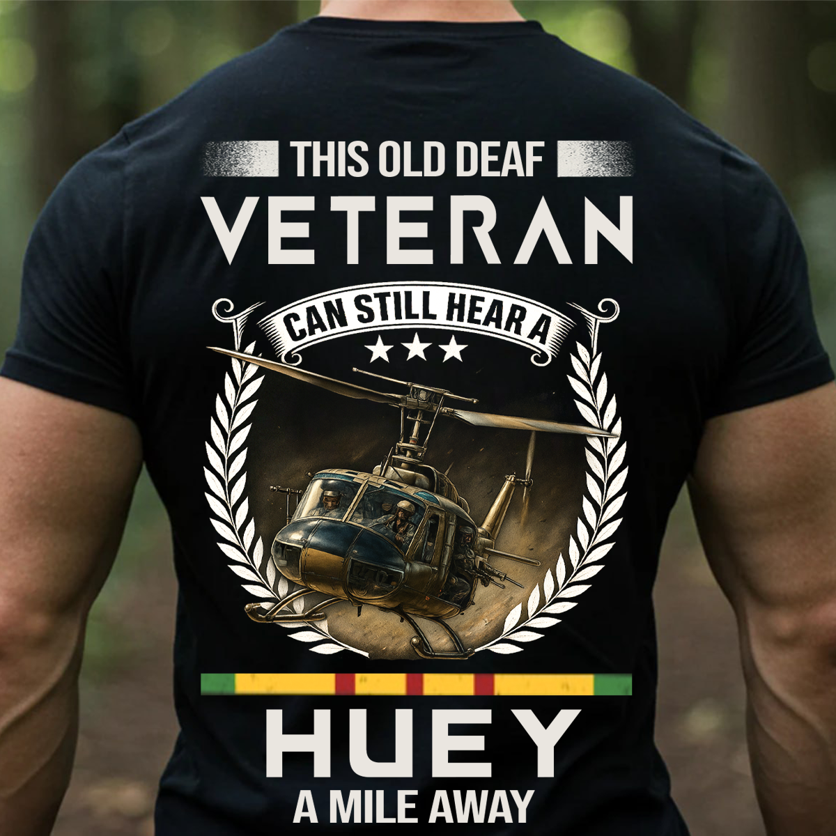 Vietnam Veteran Helicopter Shirt – Old Deaf Veteran Can Still Hear a Huey – Military Veteran Pride Apparel