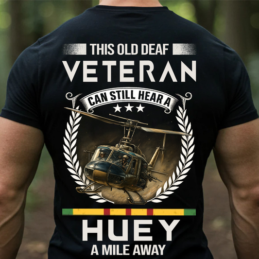 Vietnam Veteran Helicopter Shirt – Old Deaf Veteran Can Still Hear a Huey – Military Veteran Pride Apparel
