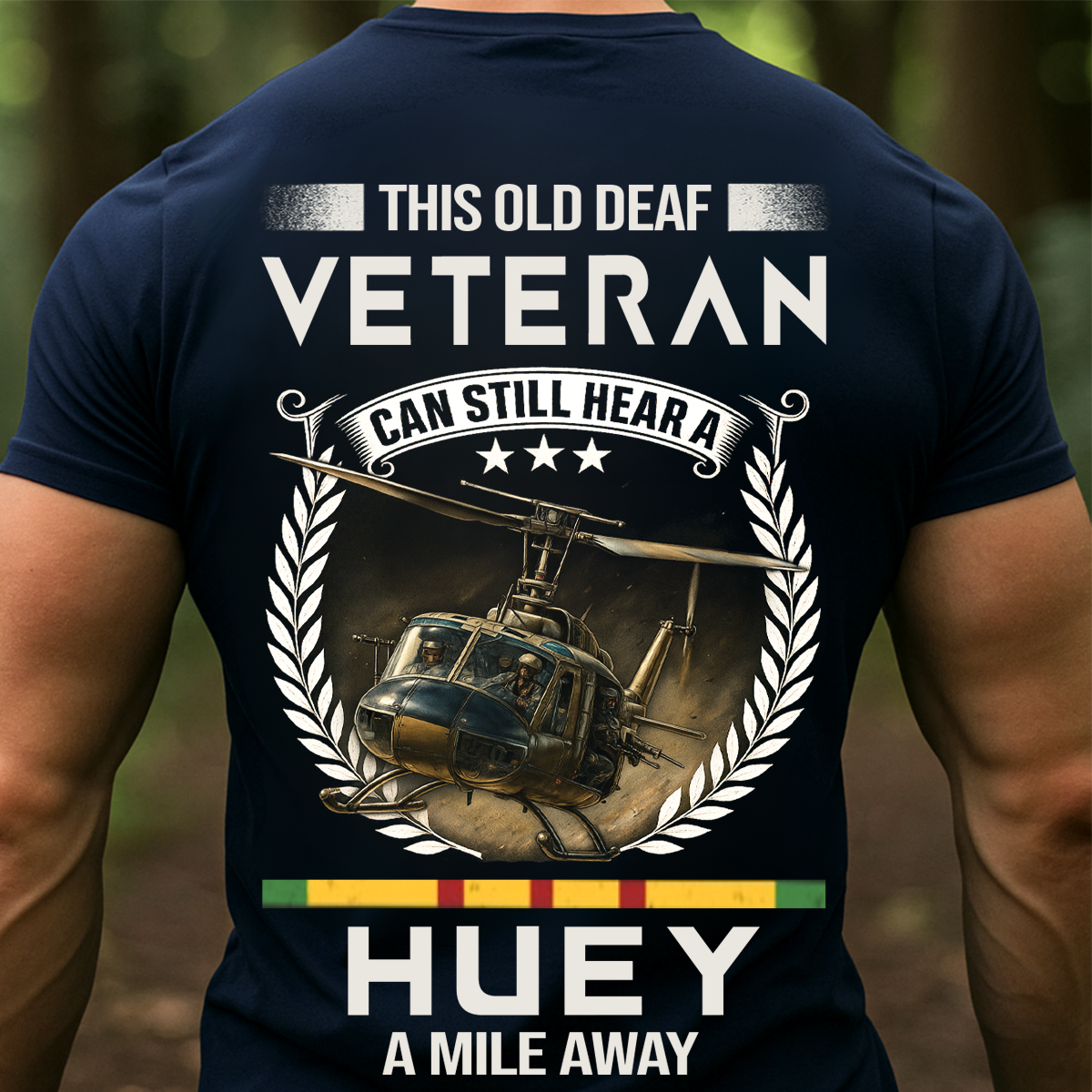 Vietnam Veteran Helicopter Shirt – Old Deaf Veteran Can Still Hear a Huey – Military Veteran Pride Apparel