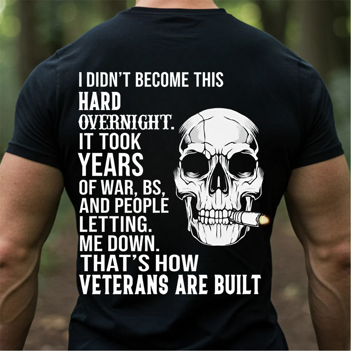 Veteran T-Shirt – Skull Warrior Design - I Didn’t Become This Hard Overnight - Proud Military Veteran Gift