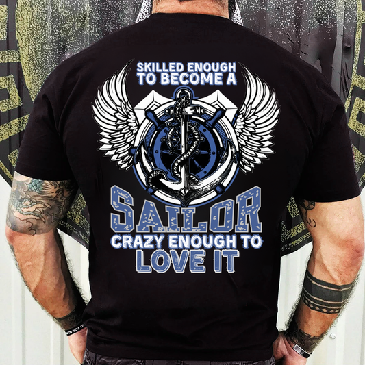 Military T-Shirt, Sweatshirt, Hoodie – Skilled and Crazy Sailor Quote – Humor Apparel for Proud Veterans