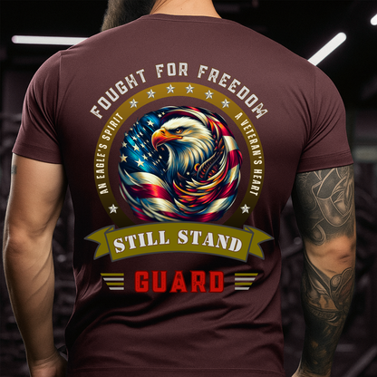 Fought For Freedom - Still Stand Guard - Veteran T-Shirt