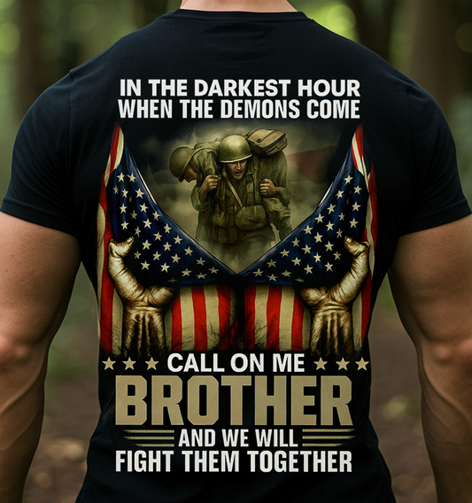 In The Darkest Hour When The Demons Come Call On Me Brother Patriotic Military Support T-shirt – Meaningful Gift For Dad and Grandpa To Honor Brotherhood And Strength Together