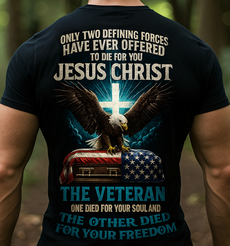Only Two Defining Forces Offered to Die for You Jesus Christ and The Veteran T-shirt – Bald Eagle Cross American Flag Christian Patriotic Tee Gift for Dad and Grandpa