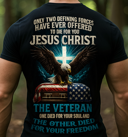 Only Two Defining Forces Offered to Die for You Jesus Christ and The Veteran T-shirt – Bald Eagle Cross American Flag Christian Patriotic Tee Gift for Dad and Grandpa