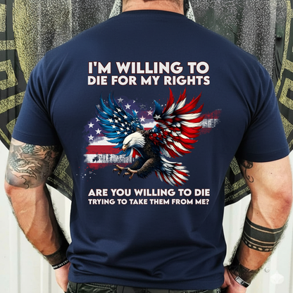 Patriotic T-Shirt, Sweatshirt, Hoodie – Willing to Die for My Rights Quote – American Flag Eagle Design for Veterans