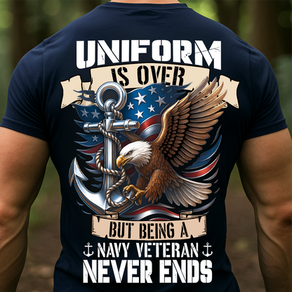 Patriotic T-Shirt, Sweatshirt, Hoodie – Uniform Is Over But Being A Navy Veteran Never Ends – Eagle & Anchor Veteran Apparel for Men & Women