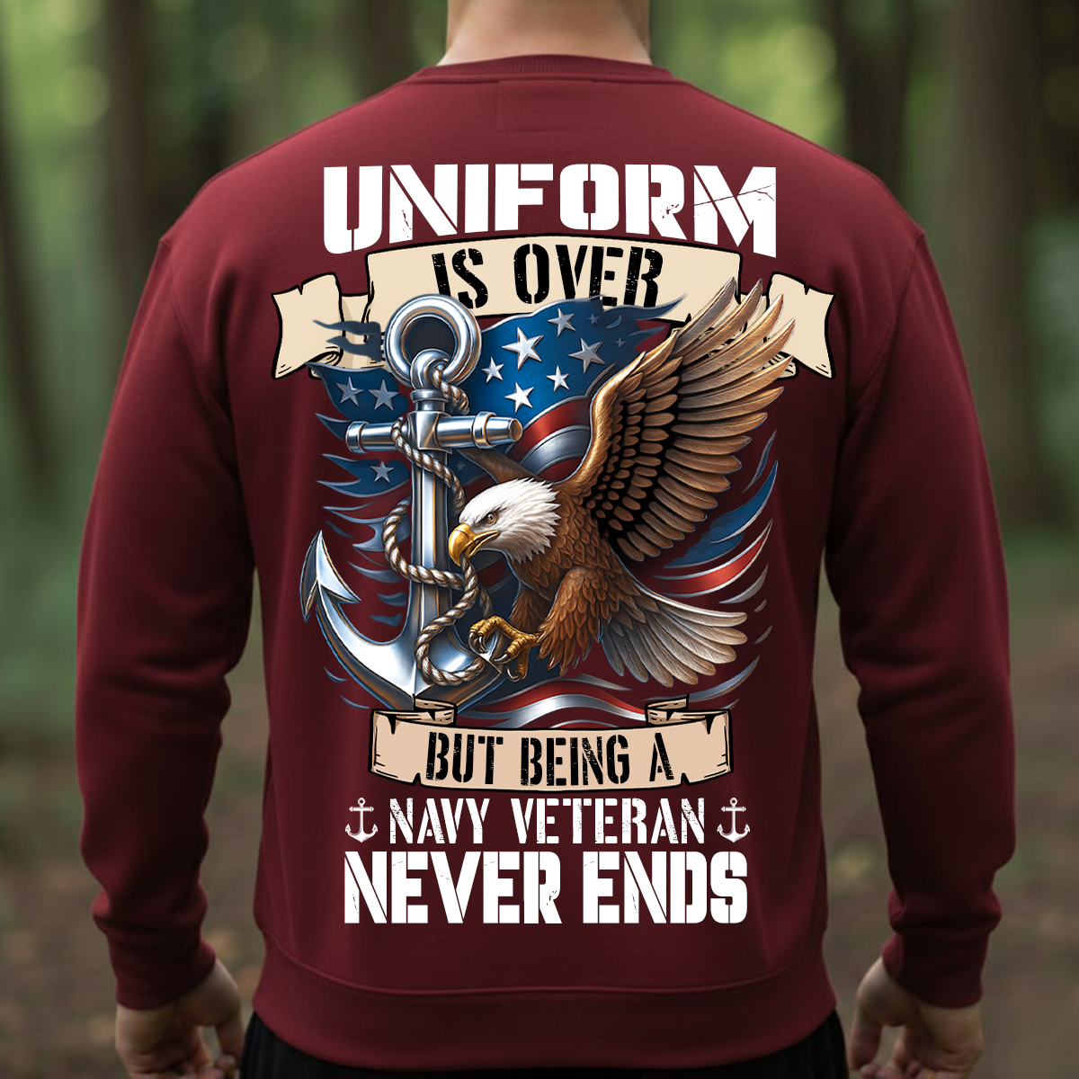 Patriotic T-Shirt, Sweatshirt, Hoodie – Uniform Is Over But Being A Navy Veteran Never Ends – Eagle & Anchor Veteran Apparel for Men & Women
