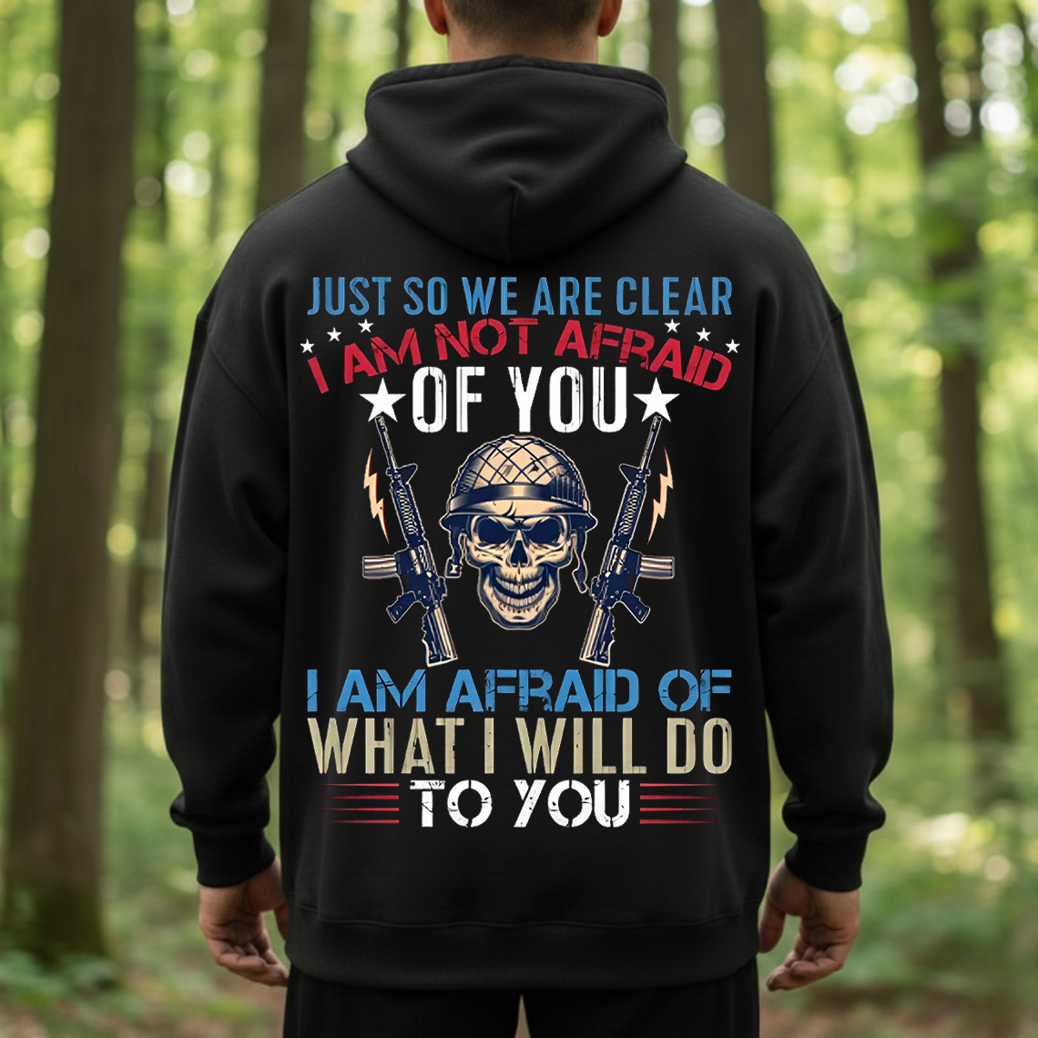 I’m Not Afraid of You I’m Afraid of What I’ll Do to You T-Shirt, Sweatshirt, Hoodie - Bold Military Skull Veteran Tee for Men