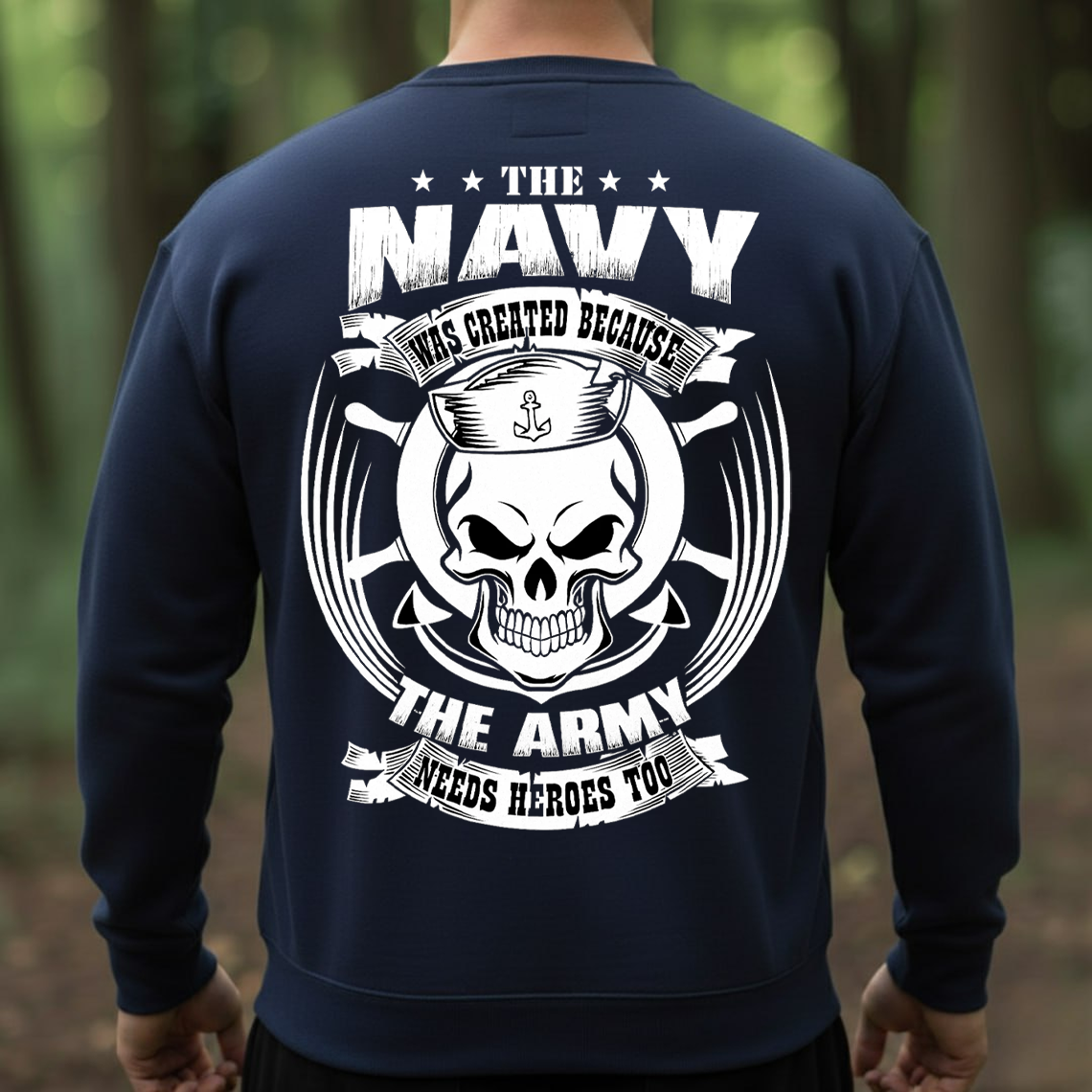 The Navy Was Created Because the Army Needs Heroes Too Shirt, Sweatshirt, Hoodie – Funny Navy Veteran Skull Sailor Tee