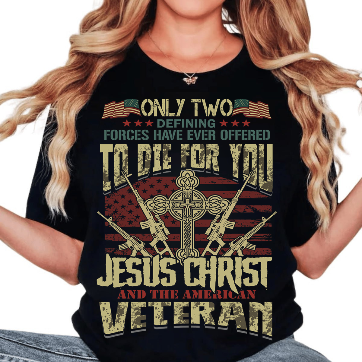 Only Two Forces Died For You Shirt – Jesus Christ and American Veteran Patriotic T-Shirt, Memorial Day USA Flag Gift