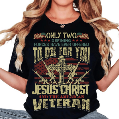 Only Two Forces Died For You Shirt – Jesus Christ and American Veteran Patriotic T-Shirt, Memorial Day USA Flag Gift