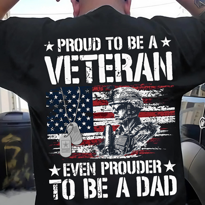 Proud Veteran, Even Prouder Dad – Patriotic T-Shirt Honoring Both Duty and Fatherhood