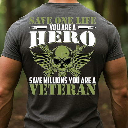 Military Veteran Hero Shirt, Sweatshirt, Hoodie – Save One Life You’re a Hero Save Millions You’re a Veteran Tee
