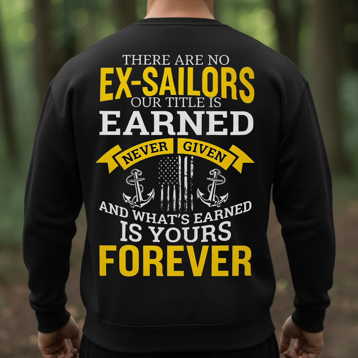 There Are No Ex Sailors Shirt, Sweatshirt, Hoodie – Proud Veteran Tee – Earned Never Given – Navy Pride Military Gift for Men
