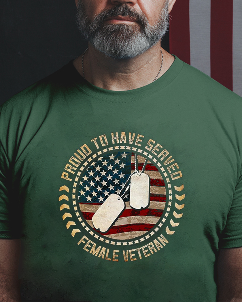 Proud To Have Served Female Veteran Veteran T Shirt