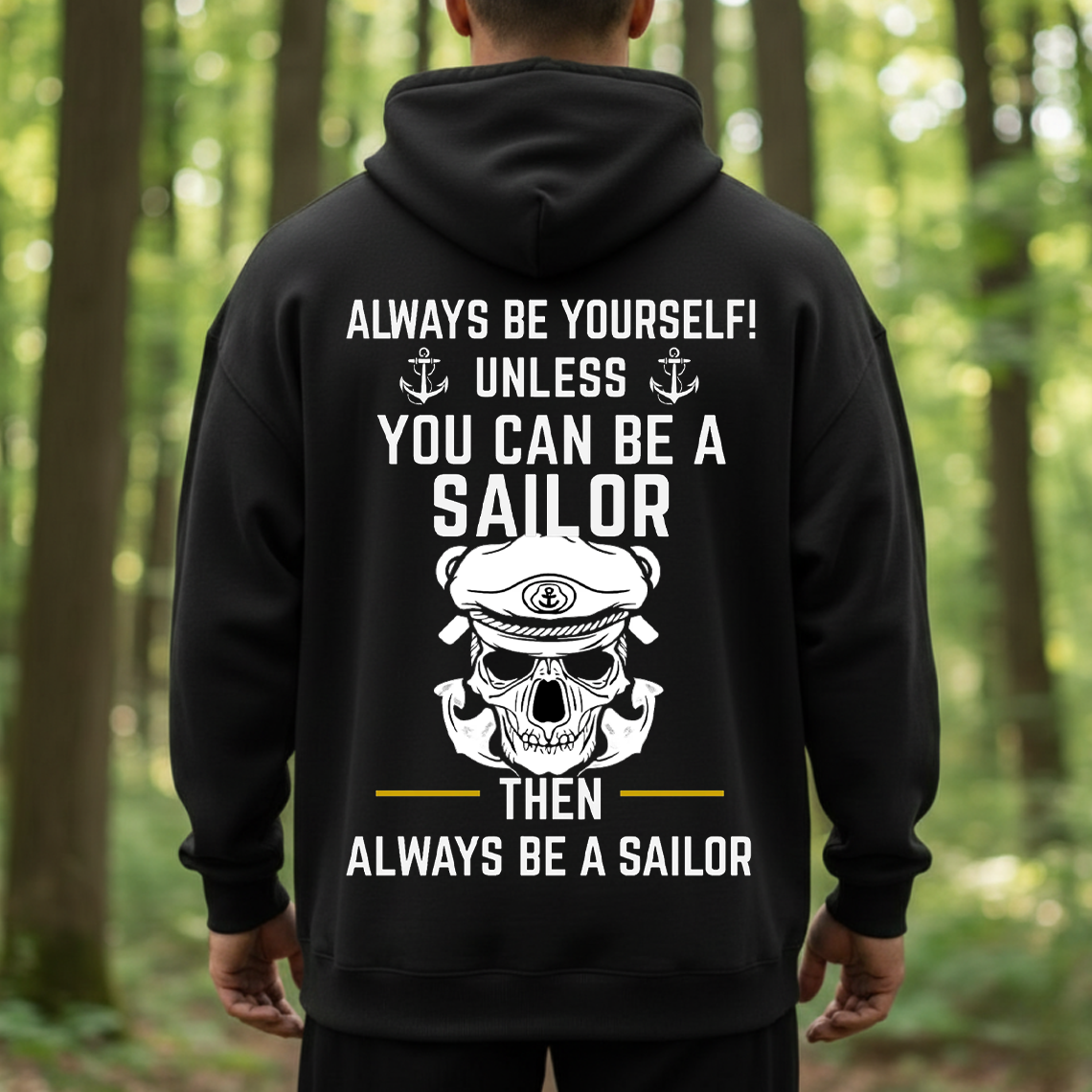 Always Be A Sailor Shirt, Sweatshirt, Hoodie – Funny Sailor Quote Tee, Anchor Skull Nautical T-Shirt, Sailor Pride Gift for Men, Military Veteran Style Shirt