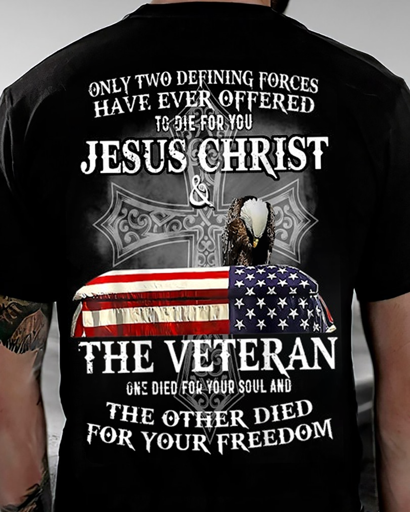 only two defining forces have ever offered to die for you T Shirt
