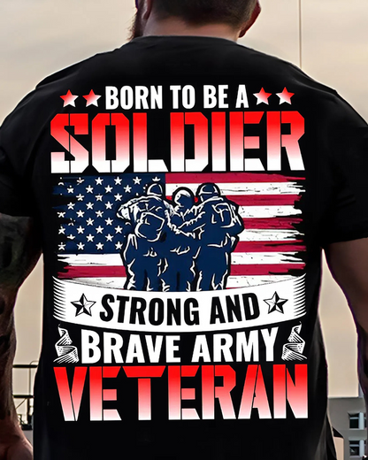 Born to Be a Soldier Strong and Brave Army Veteran