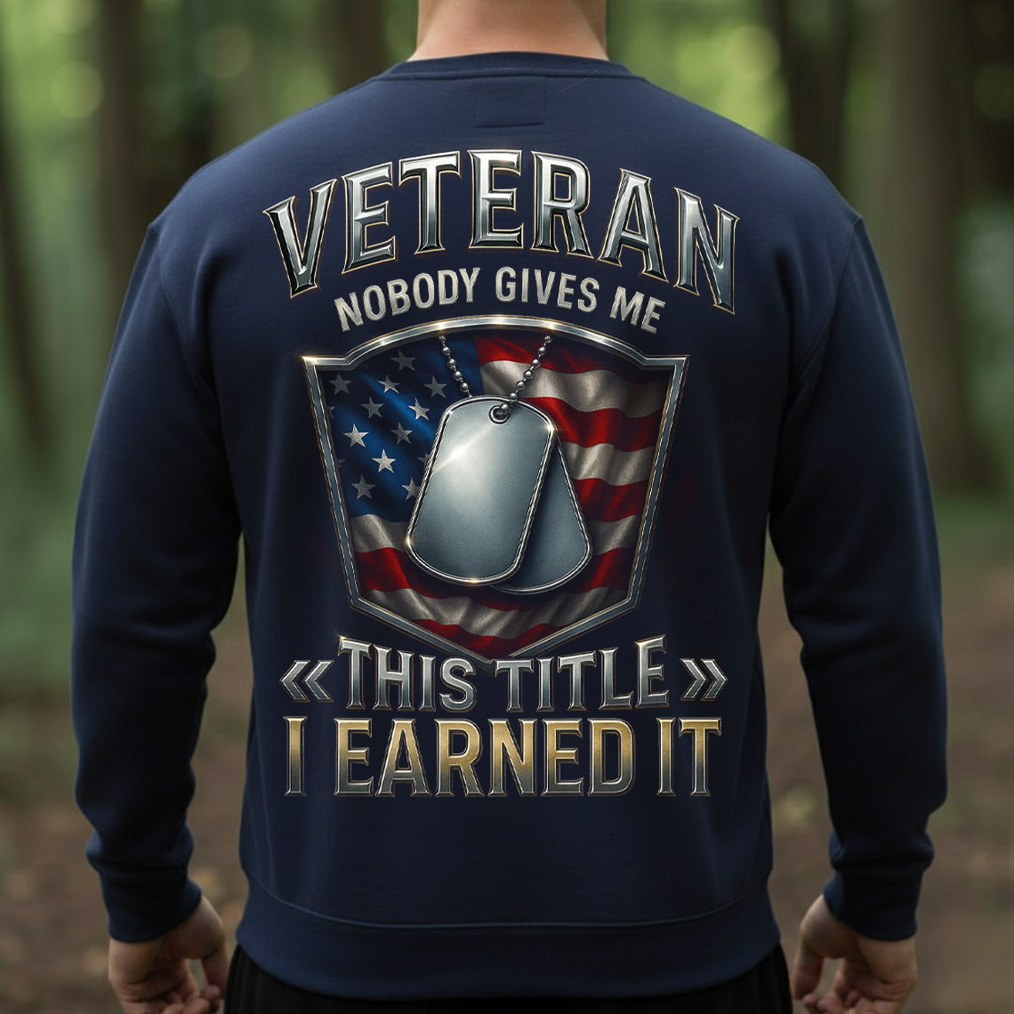 Veteran Shirt, Sweatshirt, Hoodie – Nobody Gives Me This Title I Earned It, Patriotic American Flag T-Shirt for Men