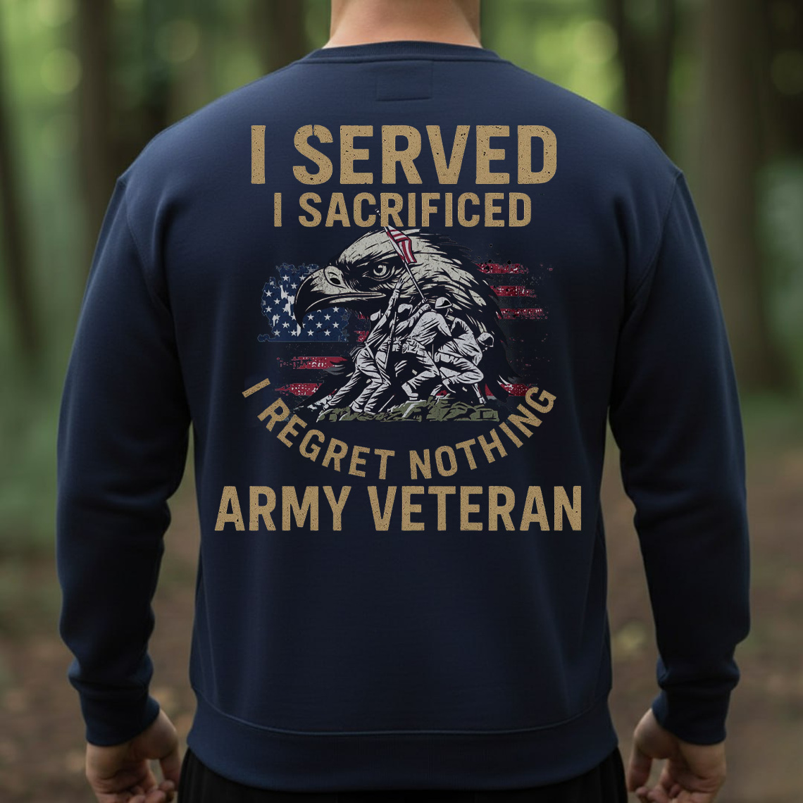 Army Veteran Shirt – I Served I Sacrificed I Regret Nothing – Proud Military Veteran Gift for Men