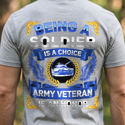 "Being a Soldier Is a Choice Being an Army Veteran Is an Honor" T-Shirt – Military Veteran Pride Gift for Veterans Day