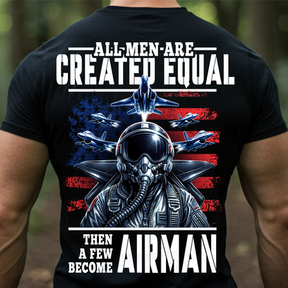 Patriotic Military T-Shirt, Sweatshirt, Hoodie – All Men Are Created Equal Then A Few Become Airman - Veteran Fighter Jet Apparel for Men & Women