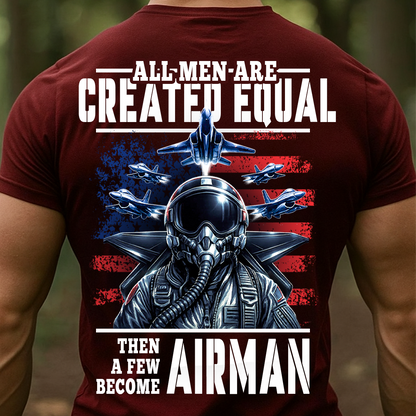 Patriotic Military T-Shirt, Sweatshirt, Hoodie – All Men Are Created Equal Then A Few Become Airman - Veteran Fighter Jet Apparel for Men & Women