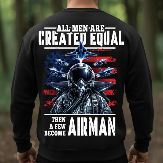 Patriotic Military T-Shirt, Sweatshirt, Hoodie – All Men Are Created Equal Then A Few Become Airman - Veteran Fighter Jet Apparel for Men & Women