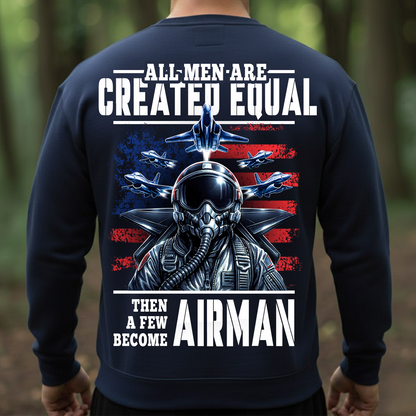 Patriotic Military T-Shirt, Sweatshirt, Hoodie – All Men Are Created Equal Then A Few Become Airman - Veteran Fighter Jet Apparel for Men & Women